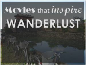 Movies that Inspire Wanderlust